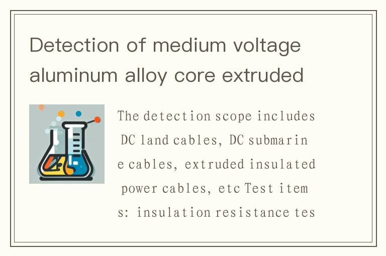 Detection of medium voltage aluminum alloy core extruded insulation power cables